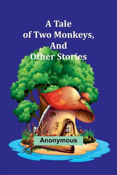 A Tale of Two Monkeys, And other stories - Anonymous
