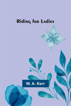 Riding for Ladies - Kerr, W. A.