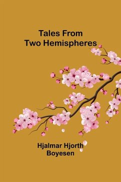 Tales from Two Hemispheres - Boyesen, Hjalmar Hjorth