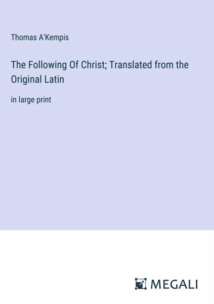 The Following Of Christ; Translated from the Original Latin