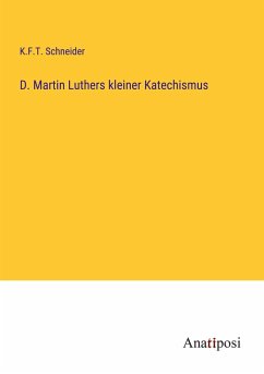 D. Martin Luthers kleiner Katechismus - Schneider, K. F. T.