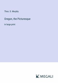 Oregon, the Picturesque - Murphy, Thos. D.