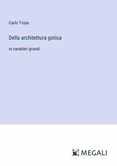 Della architettura gotica - Troya, Carlo