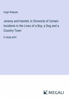 Jeremy and Hamlet; A Chronicle of Certain Incidents in the Lives of a Boy, a Dog and a Country Town - Walpole, Hugh