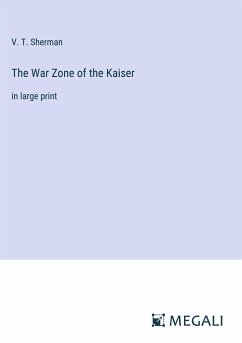 The War Zone of the Kaiser - Sherman, V. T.