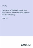 The Criticism of the Fourth Gospel; Eight Lectures On the Morse Foundation, Delivered in the Union Seminary