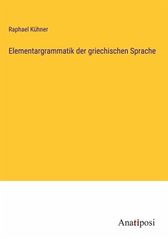 Elementargrammatik der griechischen Sprache - Kühner, Raphael