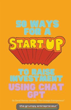 50 Ways For A Start Up to Raise Investment Using Chat GPT - Entrepreneur, The Grumpy