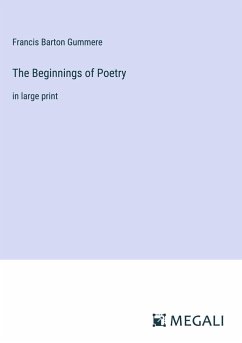 The Beginnings of Poetry - Gummere, Francis Barton