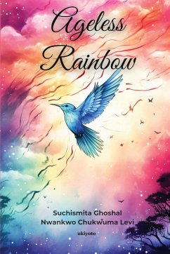 Ageless Rainbow - Chukwuma Levi, Nwankwo; Ghoshal, Suchismita