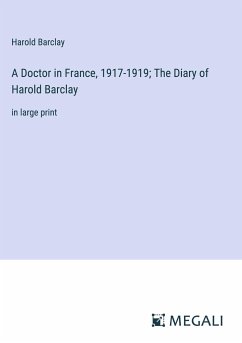 A Doctor in France, 1917-1919; The Diary of Harold Barclay - Barclay, Harold