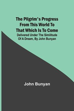 The Pilgrim's Progress from this world to that which is to come - Bunyan, John