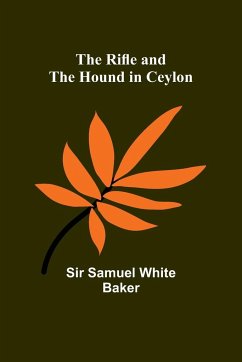 The Rifle and the Hound in Ceylon - Baker, Samuel