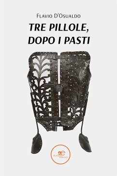 Tre pillole, dopo i pasti (eBook, ePUB) - D’Osualdo, Flavio