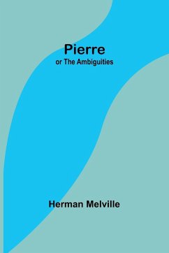 Pierre; or The Ambiguities - Melville, Herman