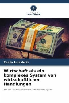 Wirtschaft als ein komplexes System von wirtschaftlicher Handlungen - Leiashvili, Paata