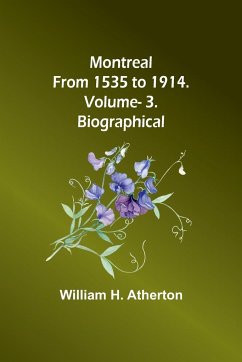 Montreal from 1535 to 1914. Vol. 3. Biographical - Atherton, William H.
