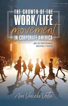 The Growth of the Work/Life Movement in Corporate America . . . and the Professionals Who Made It Happen - Votta, Ann Vincola