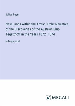 New Lands within the Arctic Circle; Narrative of the Discoveries of the Austrian Ship Tegetthoff in the Years 1872¿1874 - Payer, Julius