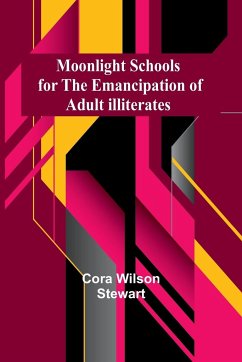 Moonlight Schools for the Emancipation of Adult Illiterates - Stewart, Cora Wilson