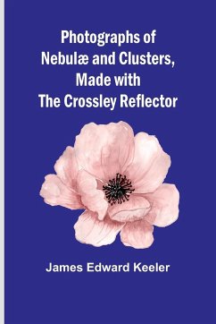 Photographs of Nebulæ and Clusters, Made with the Crossley Reflector - Keeler, James Edward