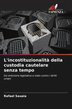 L'incostituzionalità della custodia cautelare senza tempo - Sauaia, Rafael