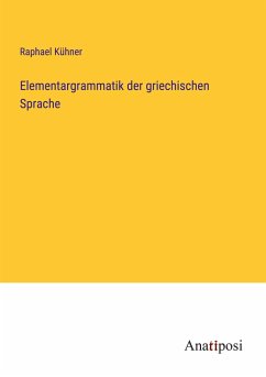 Elementargrammatik der griechischen Sprache - Kühner, Raphael