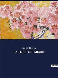 LA TERRE QUI MEURT - Bazin, René