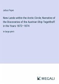 New Lands within the Arctic Circle; Narrative of the Discoveries of the Austrian Ship Tegetthoff in the Years 1872¿1874