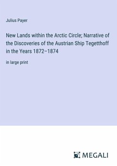 Cover New Lands within the Arctic Circle; Narrative of the Discoveries of the Austrian Ship Tegetthoff in the Years 1872-1874