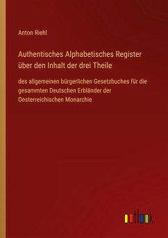 Authentisches Alphabetisches Register über den Inhalt der drei Theile - Riehl, Anton