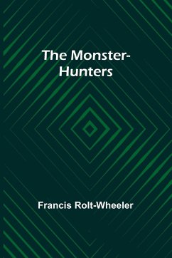 The monster-hunters - Rolt-Wheeler, Francis
