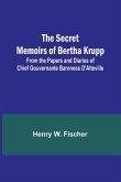 The Secret Memoirs of Bertha Krupp; From the Papers and Diaries of Chief Gouvernante Baroness D'Alteville