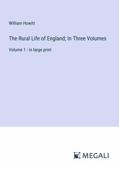 The Rural Life of England; In Three Volumes - Howitt, William