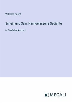 Schein und Sein; Nachgelassene Gedichte - Busch, Wilhelm