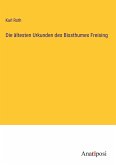 Die ältesten Urkunden des Bissthumes Freising