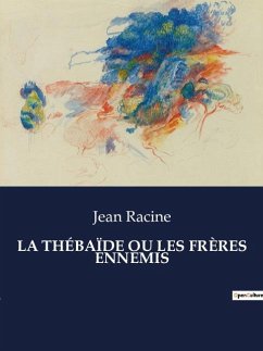 LA THÉBAÏDE OU LES FRÈRES ENNEMIS - Racine, Jean