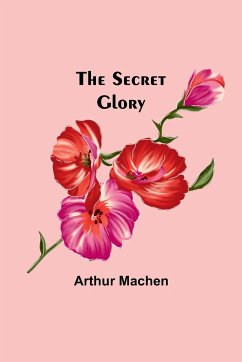 The Secret Glory - Machen, Arthur