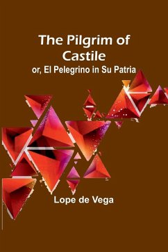 The Pilgrim of Castile; or, El Pelegrino in Su Patria - Vega, Lope De