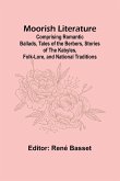 Moorish Literature; Comprising Romantic Ballads, Tales of the Berbers, Stories of the Kabyles, Folk-Lore, and National Traditions