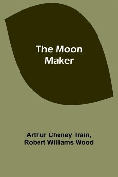 The Moon Maker - Train, Arthur Cheney; Wood, Robert