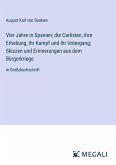 Vier Jahre in Spanien; die Carlisten, ihre Erhebung, ihr Kampf und ihr Untergang; Skizzen und Erinnerungen aus dem Bürgerkriege