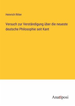 Versuch zur Verständigung über die neueste deutsche Philosophie seit Kant - Ritter, Heinrich