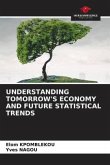 UNDERSTANDING TOMORROW'S ECONOMY AND FUTURE STATISTICAL TRENDS