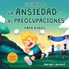 El libro de la ansiedad y las preocupaciones para niños - Laurent, Adrian