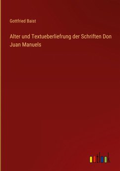 Alter und Textueberliefrung der Schriften Don Juan Manuels - Baist, Gottfried