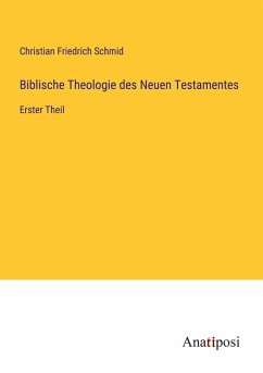 Biblische Theologie des Neuen Testamentes - Schmid, Christian Friedrich