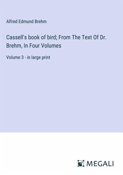 Cassell's book of bird; From The Text Of Dr. Brehm, In Four Volumes - Brehm, Alfred Edmund