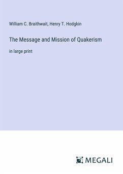 The Message and Mission of Quakerism - Braithwait, William C.; Hodgkin, Henry T.