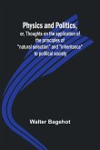 Physics and Politics, or, Thoughts on the application of the principles of &quote;natural selection&quote; and &quote;inheritance&quote; to political society